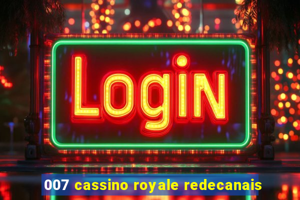 007 cassino royale redecanais